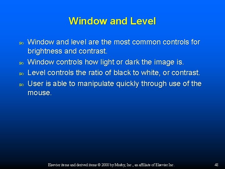 Window and Level Window and level are the most common controls for brightness and