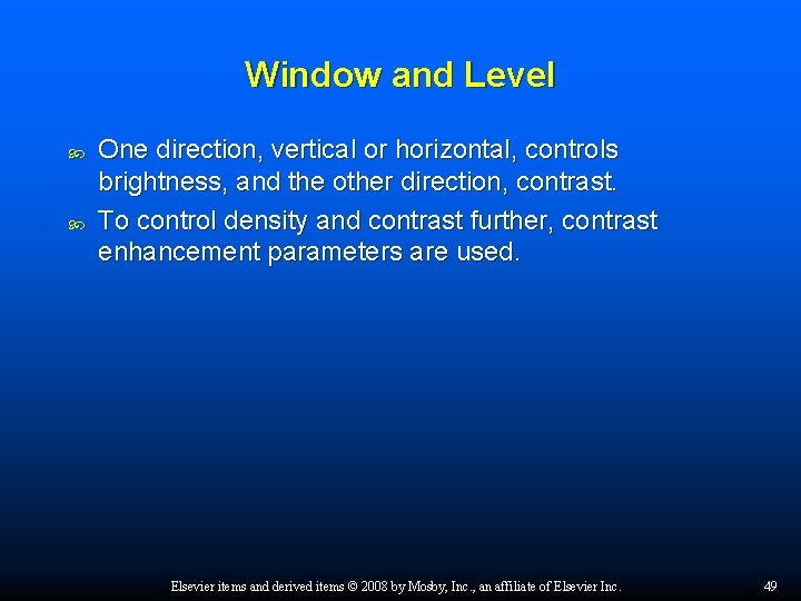 Window and Level One direction, vertical or horizontal, controls brightness, and the other direction,