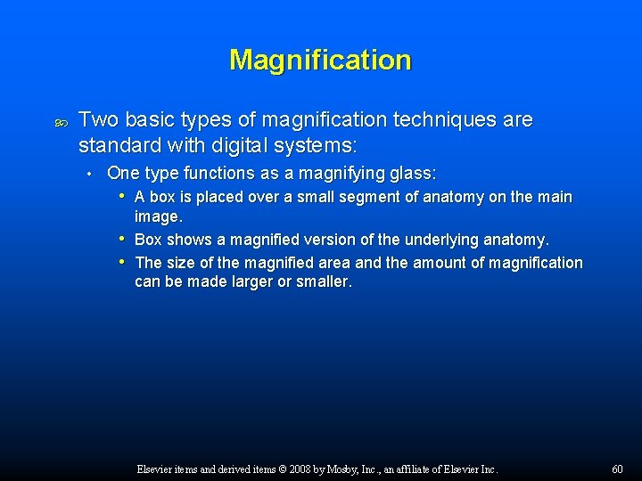 Magnification Two basic types of magnification techniques are standard with digital systems: • One