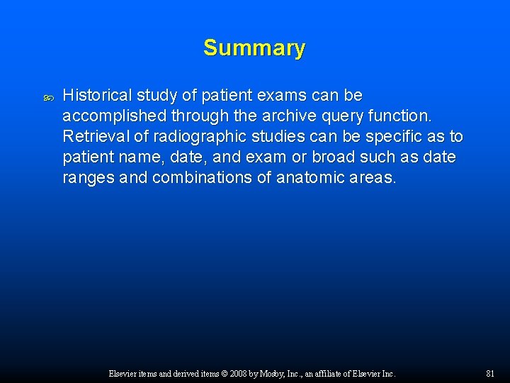 Summary Historical study of patient exams can be accomplished through the archive query function.