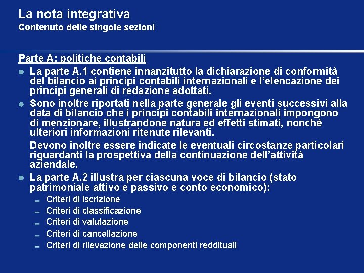 La nota integrativa Contenuto delle singole sezioni Parte A: politiche contabili La parte A.