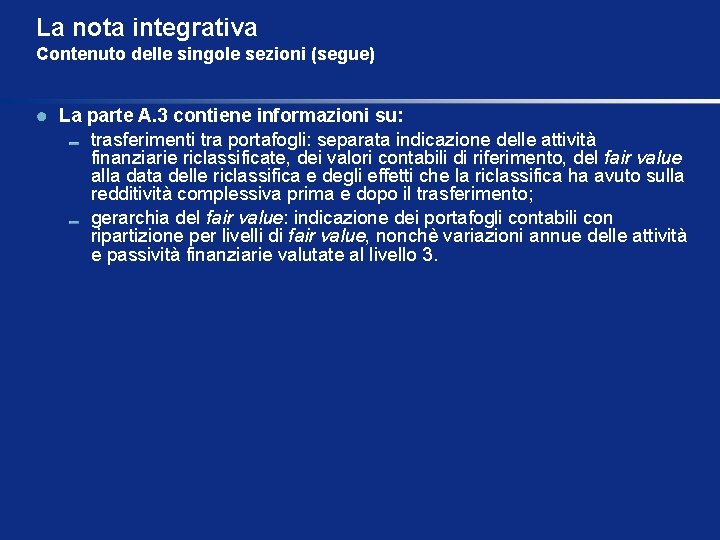 La nota integrativa Contenuto delle singole sezioni (segue) La parte A. 3 contiene informazioni