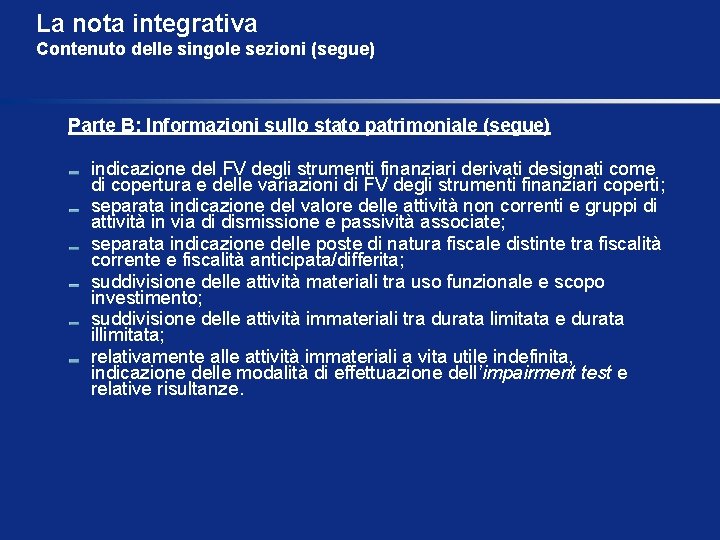 La nota integrativa Contenuto delle singole sezioni (segue) Parte B: Informazioni sullo stato patrimoniale