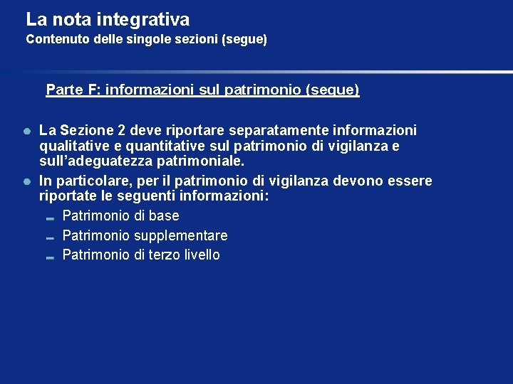 La nota integrativa Contenuto delle singole sezioni (segue) Parte F: informazioni sul patrimonio (segue)