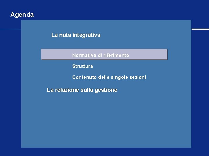 Agenda La nota integrativa Normativa di riferimento Struttura Contenuto delle singole sezioni La relazione