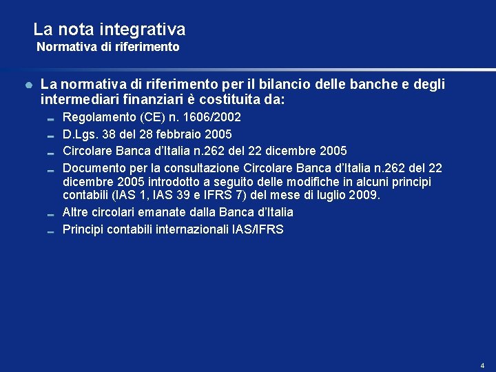 La nota integrativa Normativa di riferimento La normativa di riferimento per il bilancio delle