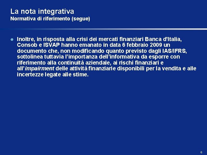 La nota integrativa Normativa di riferimento (segue) Inoltre, in risposta alla crisi dei mercati