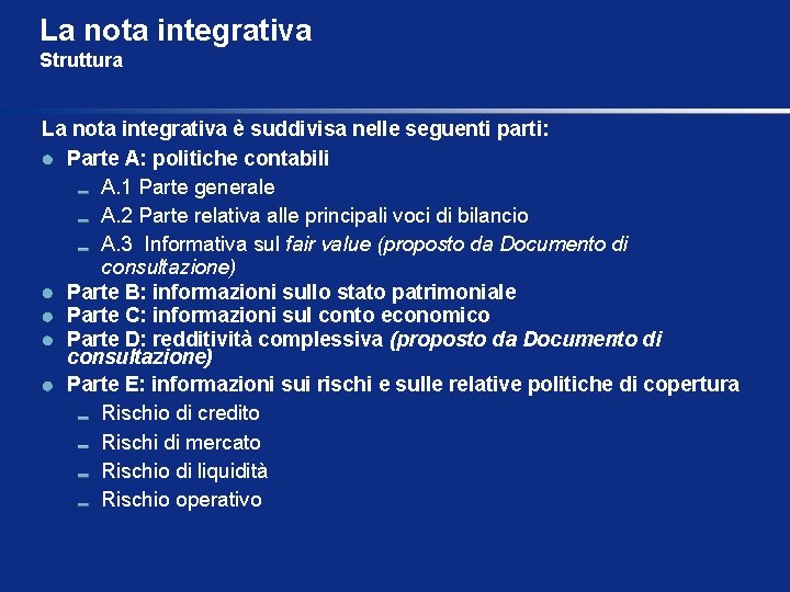 La nota integrativa Struttura La nota integrativa è suddivisa nelle seguenti parti: Parte A: