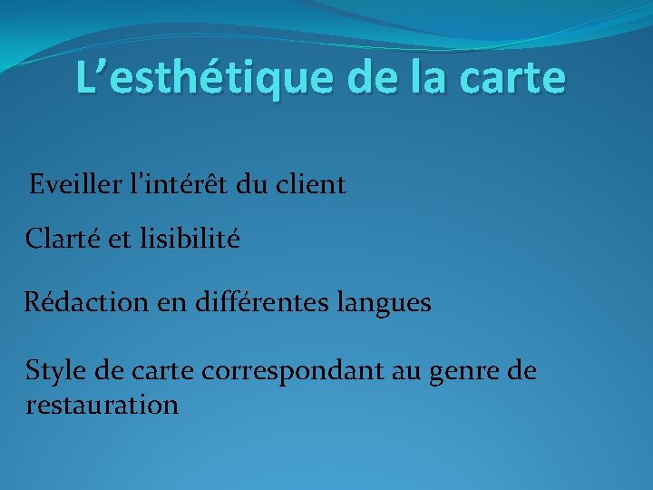 L’esthétique de la carte Eveiller l’intérêt du client Clarté et lisibilité Rédaction en différentes