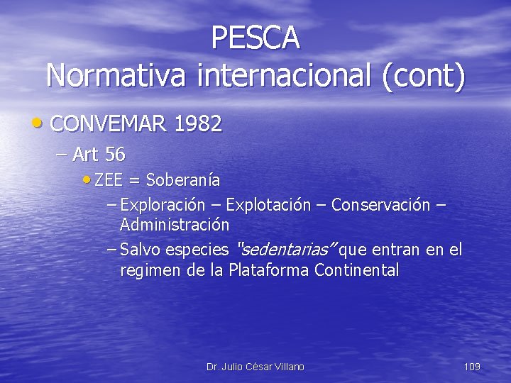 PESCA Normativa internacional (cont) • CONVEMAR 1982 – Art 56 • ZEE = Soberanía