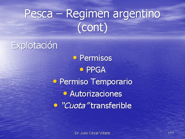 Pesca – Regimen argentino (cont) Explotación • Permisos • PPGA • Permiso Temporario •