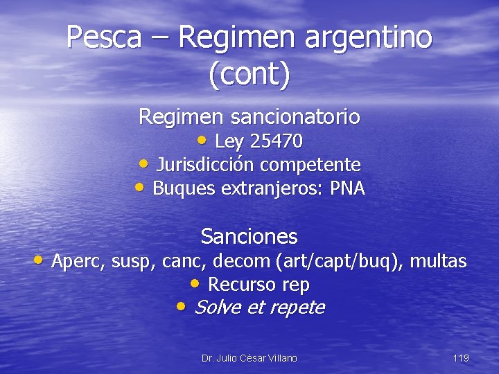 Pesca – Regimen argentino (cont) Regimen sancionatorio • Ley 25470 • Jurisdicción competente •