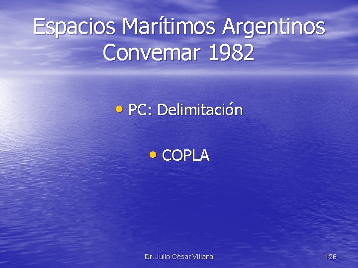 Espacios Marítimos Argentinos Convemar 1982 • PC: Delimitación • COPLA Dr. Julio César Villano