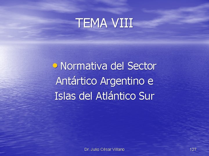 TEMA VIII • Normativa del Sector Antártico Argentino e Islas del Atlántico Sur Dr.