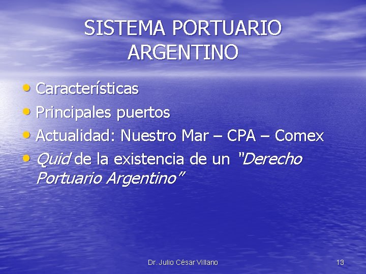 SISTEMA PORTUARIO ARGENTINO • Características • Principales puertos • Actualidad: Nuestro Mar – CPA