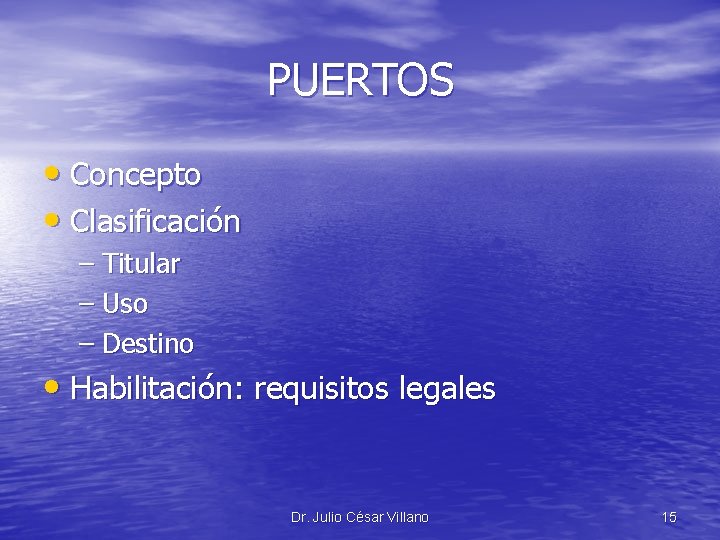 PUERTOS • Concepto • Clasificación – Titular – Uso – Destino • Habilitación: requisitos