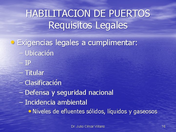 HABILITACION DE PUERTOS Requisitos Legales • Exigencias legales a cumplimentar: – Ubicación – IP