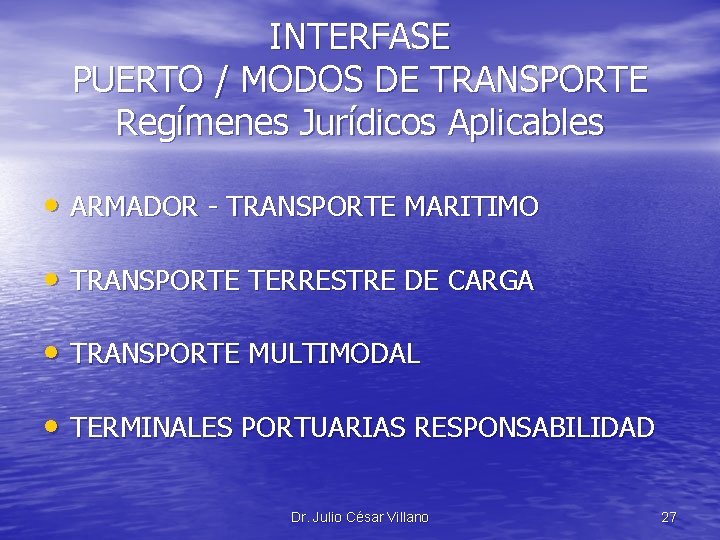 INTERFASE PUERTO / MODOS DE TRANSPORTE Regímenes Jurídicos Aplicables • ARMADOR - TRANSPORTE MARITIMO