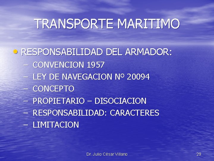 TRANSPORTE MARITIMO • RESPONSABILIDAD DEL ARMADOR: – – – CONVENCION 1957 LEY DE NAVEGACION