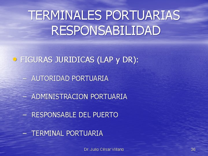 TERMINALES PORTUARIAS RESPONSABILIDAD • FIGURAS JURIDICAS (LAP y DR): – AUTORIDAD PORTUARIA – ADMINISTRACION