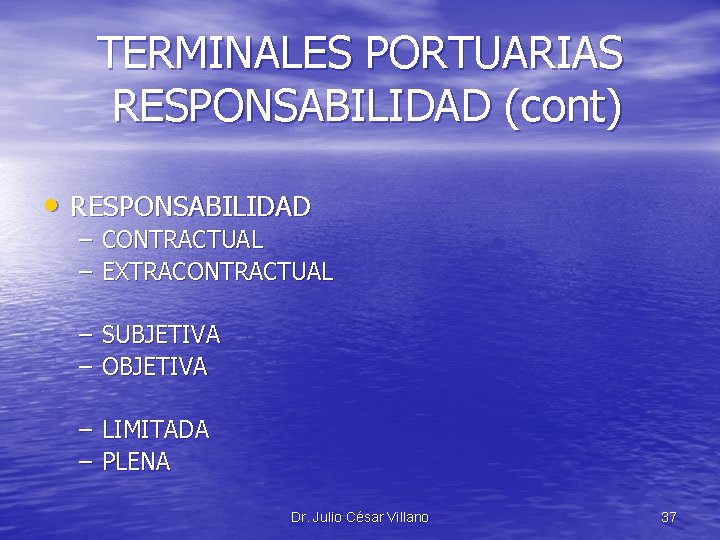 TERMINALES PORTUARIAS RESPONSABILIDAD (cont) • RESPONSABILIDAD – CONTRACTUAL – EXTRACONTRACTUAL – SUBJETIVA – OBJETIVA