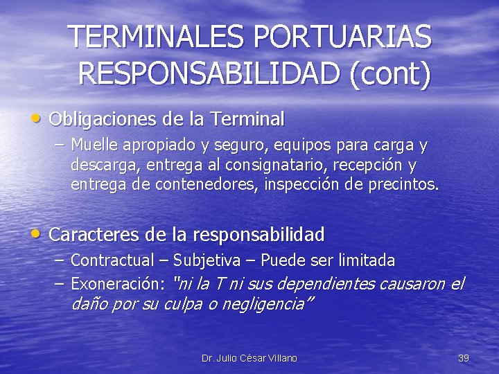 TERMINALES PORTUARIAS RESPONSABILIDAD (cont) • Obligaciones de la Terminal – Muelle apropiado y seguro,