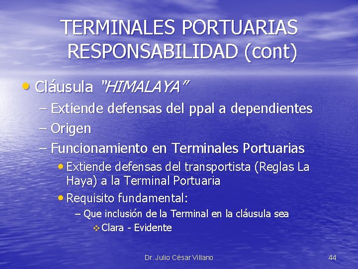 TERMINALES PORTUARIAS RESPONSABILIDAD (cont) • Cláusula “HIMALAYA” – Extiende defensas del ppal a dependientes