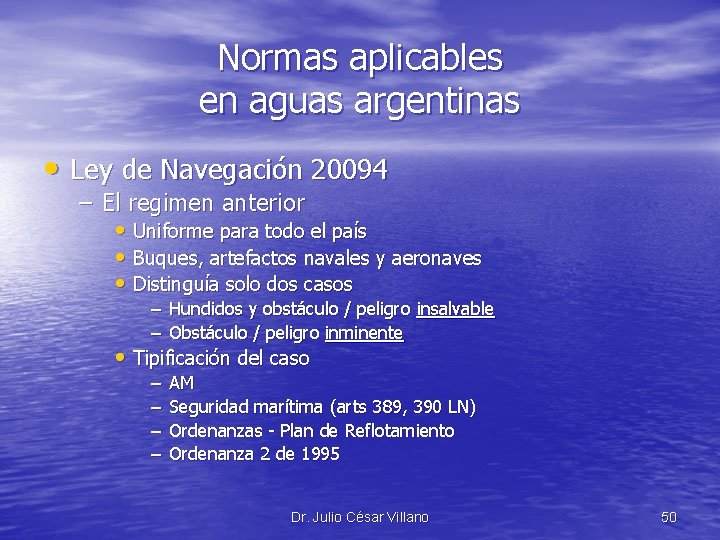 Normas aplicables en aguas argentinas • Ley de Navegación 20094 – El regimen anterior