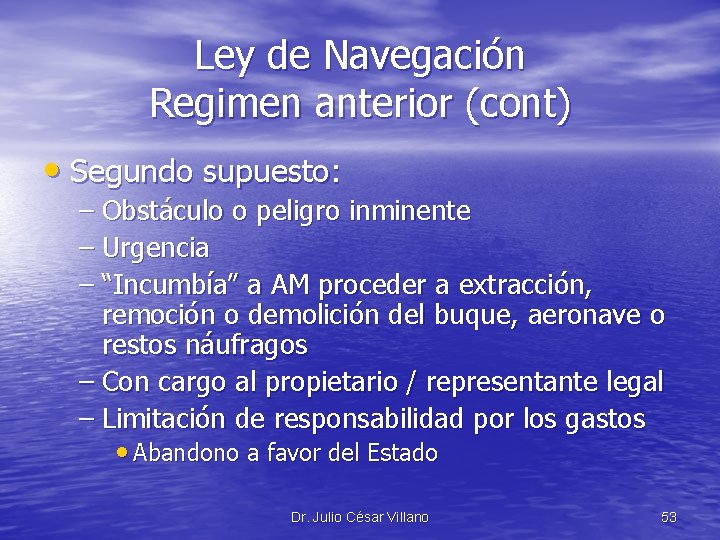 Ley de Navegación Regimen anterior (cont) • Segundo supuesto: – Obstáculo o peligro inminente