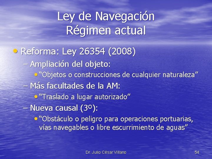 Ley de Navegación Régimen actual • Reforma: Ley 26354 (2008) – Ampliación del objeto: