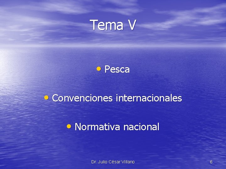 Tema V • Pesca • Convenciones internacionales • Normativa nacional Dr. Julio César Villano