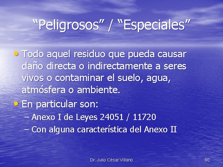 “Peligrosos” / “Especiales” • Todo aquel residuo que pueda causar daño directa o indirectamente