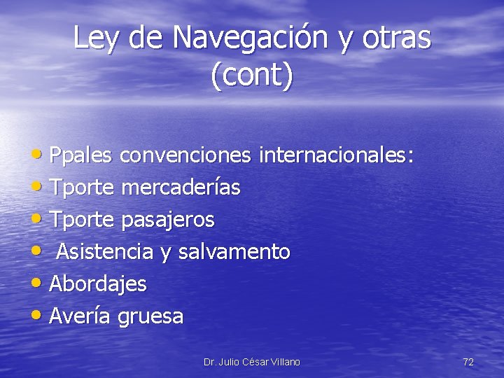 Ley de Navegación y otras (cont) • Ppales convenciones internacionales: • Tporte mercaderías •