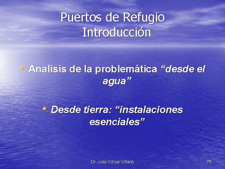 Puertos de Refugio Introducción • Analisis de la problemática “desde el agua” • Desde