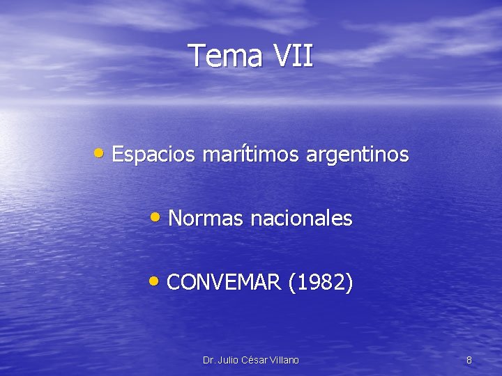 Tema VII • Espacios marítimos argentinos • Normas nacionales • CONVEMAR (1982) Dr. Julio