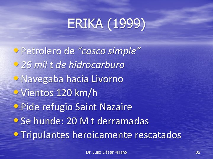 ERIKA (1999) • Petrolero de “casco simple” • 26 mil t de hidrocarburo •