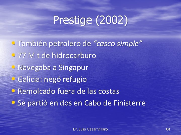 Prestige (2002) • También petrolero de “casco simple” • 77 M t de hidrocarburo