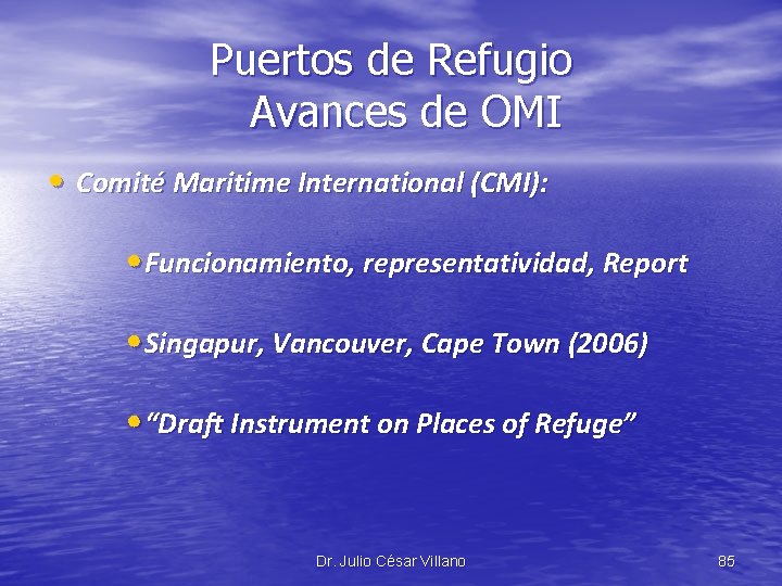 Puertos de Refugio Avances de OMI • Comité Maritime International (CMI): • Funcionamiento, representatividad,