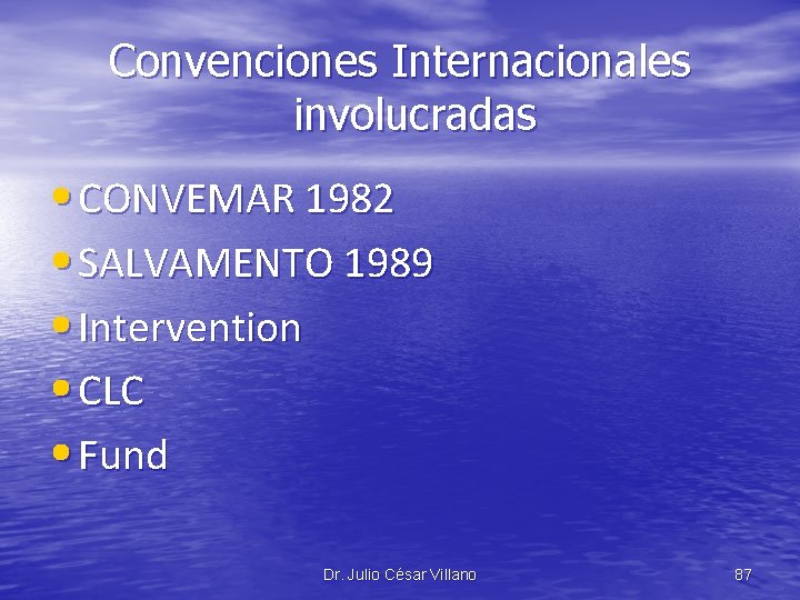 Convenciones Internacionales involucradas • CONVEMAR 1982 • SALVAMENTO 1989 • Intervention • CLC •