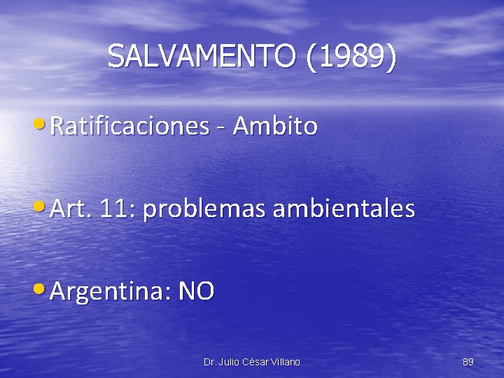 SALVAMENTO (1989) • Ratificaciones - Ambito • Art. 11: problemas ambientales • Argentina: NO