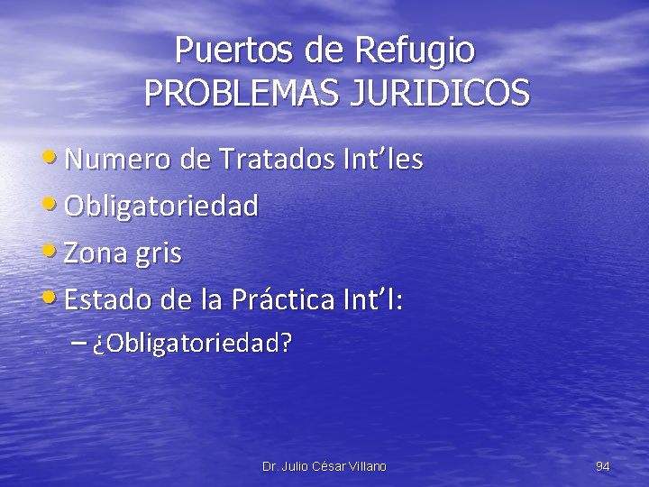 Puertos de Refugio PROBLEMAS JURIDICOS • Numero de Tratados Int’les • Obligatoriedad • Zona