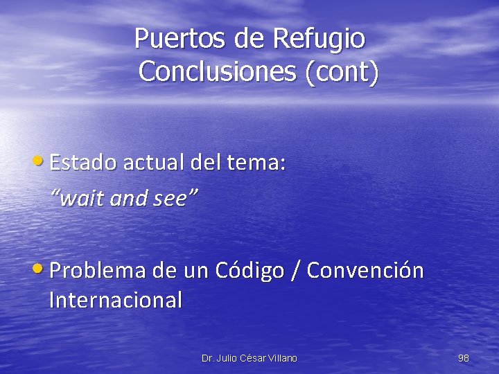Puertos de Refugio Conclusiones (cont) • Estado actual del tema: “wait and see” •