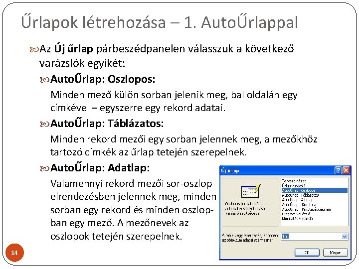 Űrlapok létrehozása – 1. AutoŰrlappal Az Új űrlap párbeszédpanelen válasszuk a következő varázslók egyikét: