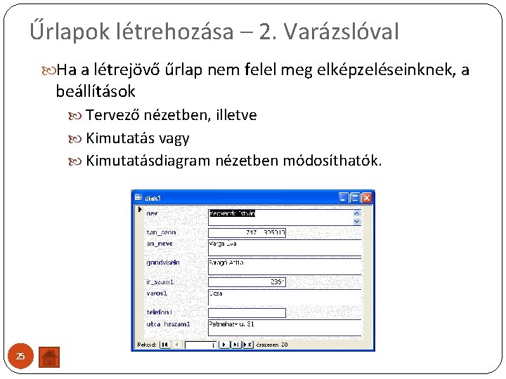 Űrlapok létrehozása – 2. Varázslóval Ha a létrejövő űrlap nem felel meg elképzeléseinknek, a