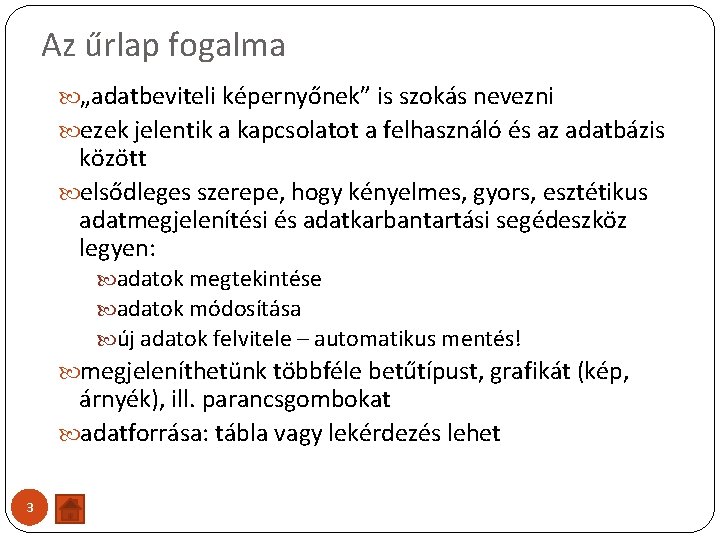 Az űrlap fogalma „adatbeviteli képernyőnek” is szokás nevezni ezek jelentik a kapcsolatot a felhasználó