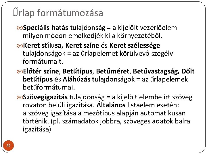 Űrlap formátumozása Speciális hatás tulajdonság = a kijelölt vezérlőelem milyen módon emelkedjék ki a