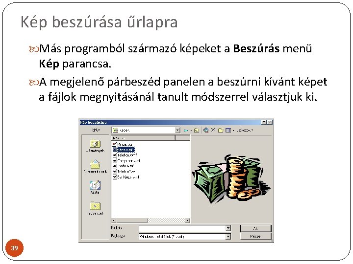 Kép beszúrása űrlapra Más programból származó képeket a Beszúrás menü Kép parancsa. A megjelenő