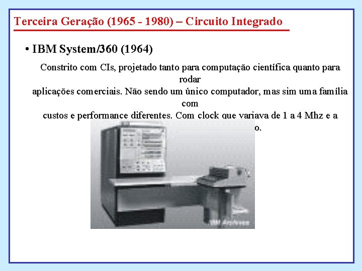 Terceira Geração (1965 - 1980) – Circuito Integrado • IBM System/360 (1964) Constrito com Terceira Geração (1965 - 1980) – Circuito Integrado • IBM System/360 (1964) Constrito com