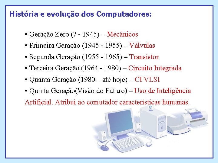 História e evolução dos Computadores: • Geração Zero (? - 1945) – Mecânicos • História e evolução dos Computadores: • Geração Zero (? - 1945) – Mecânicos •