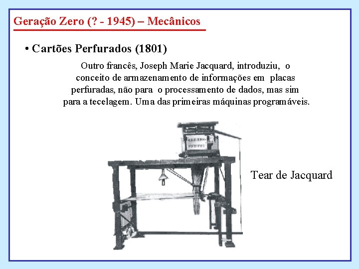 Geração Zero (? - 1945) – Mecânicos • Cartões Perfurados (1801) Outro francês, Joseph Geração Zero (? - 1945) – Mecânicos • Cartões Perfurados (1801) Outro francês, Joseph